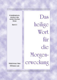 Title: Das heilige Wort fur die Morgenerweckung - Kristallisationsstudium des vierten Buches Mose, Band 2, Author: Witness Lee