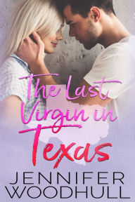 Title: The Last Virgin in Texas, Author: Jennifer Woodhull