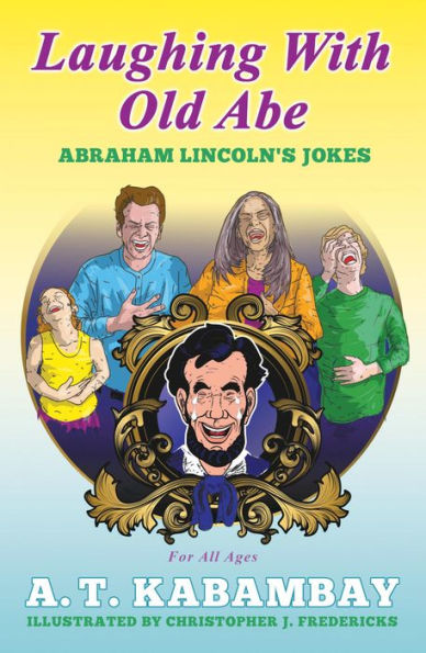 LAUGHING WITH OLD ABE: ABRAHAM LINCOLN'S JOKES