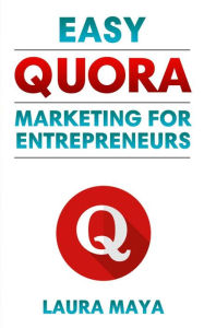 Title: Easy Quora Marketing For Entrepreneurs, Author: Laura maya