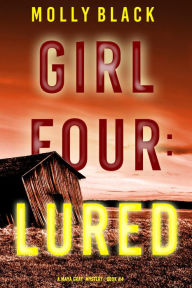 Title: Girl Four: Lured (A Maya Gray FBI Suspense ThrillerBook 4), Author: Molly Black