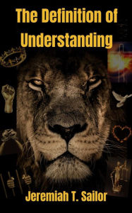 Title: The Definition of Understanding, Author: Jeremiah T. Sailor