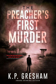 Title: The Preacher's First Murder, Author: K. P. Gresham