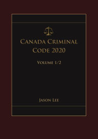Title: Canada Criminal Code 2020 Volume 1/2, Author: Jason Lee