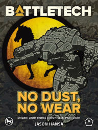 Title: BattleTech: No Dust, No Wear: (Eridani Light Horse Chronicles, Part Eight), Author: Jason Hansa