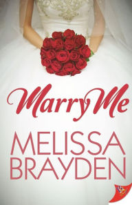 Title: Marry Me, Author: Melissa Brayden