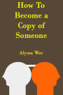 How To Become A Copy Of Someone (Third Edition)