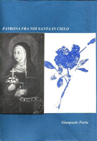 Title: Patrona fra Noi Santa in Cielo: S.Rosa di Viterbo (script-biografia), Author: Gianpaolo Furia