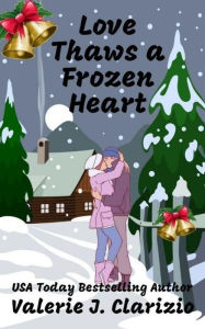 Title: Love Thaws a Frozen Heart, Author: Valerie J. Clarizio