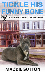 Title: Tickle His Funny Bone: A Naomi & Winston Mystery Book 6, Author: Maddie Sutton