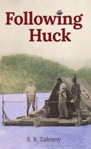 Title: Following Huck, Author: S. R. Zalesny