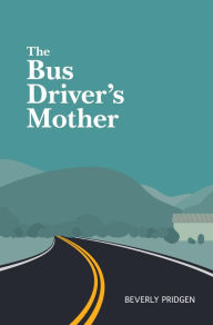 Title: The Bus Driver's Mother, Author: Beverly Pridgen