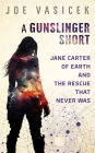 Jane Carter of Earth and the Rescue that Never Was: A Gunslingers Short Story
