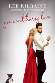 Title: You Can't Hurry Love: An Enemies to Lovers Romance, Author: Lee Kilraine
