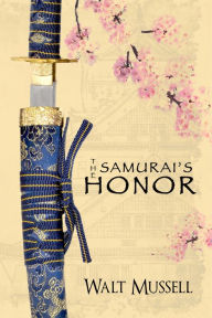 Title: The Samurai's Honor: The Heart of the Samurai Book 0, Author: Walt Mussell