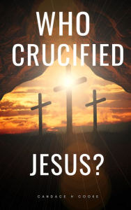 Title: Who Crucified Jesus?, Author: Candace Cooke