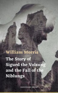 Title: The Story of Sigurd the Volsung and the Fall of the Niblungs, Author: William Morris