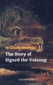 Title: The Story of Sigurd the Volsung, Author: William Morris