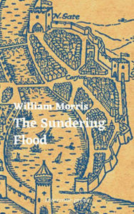 Title: The Sundering Flood, Author: William Morris