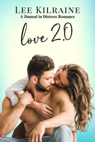 Title: Love 2.0: A Damsel in Distress Romance, Author: Lee Kilraine