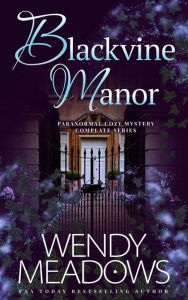 Title: Blackvine Manor: Paranormal Cozy Mystery Complete Series, Author: Wendy Meadows