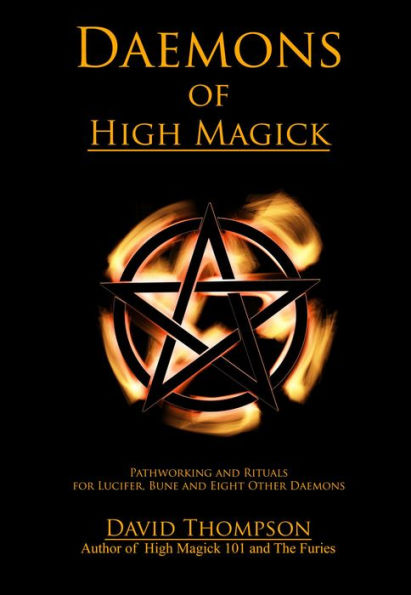 Daemons of High Magick: Pathworking and Rituals for Lucifer, Bune and Eight Other Daemons