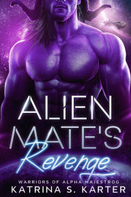 Title: Alien Mate's Revenge, Author: Katrina S. Karter
