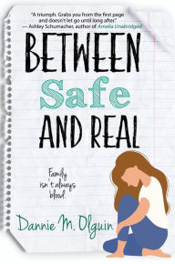 Title: Between Safe and Real, Author: Dannie M. Olguin