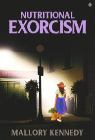 Title: Nutritional Exorcism: Freeing Body, Mind & Spirit, Author: Mallory Kennedy