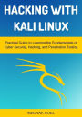 Hacking with Kali Linux: Practical Guide to Learning the Fundamentals of Cyber Security, Hacking, and Penetration Testin