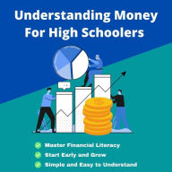 Title: Understanding Money for High Schoolers, Author: Salem