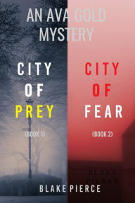 Title: An Ava Gold Mystery Bundle: City of Prey (#1) and City of Fear (#2), Author: Blake Pierce