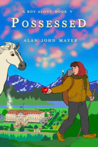 Title: A Boy Alone: Possessed, Author: Alan John Mayer