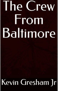 Title: The Crew From Baltimore, Author: Kevin Gresham