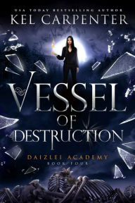 Title: Vessel of Destruction (Daizlei Academy #4), Author: Kel Carpenter