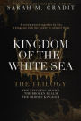 Kingdom of the White Sea: The Trilogy