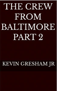 Title: The Crew From Baltimore Part 2, Author: Kevin Gresham