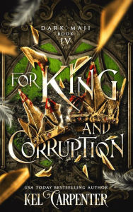 Title: For King and Corruption (Dark Maji #4), Author: Kel Carpenter