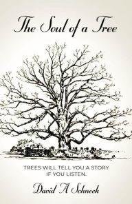 Title: The Soul of a Tree, Author: David A Schneck