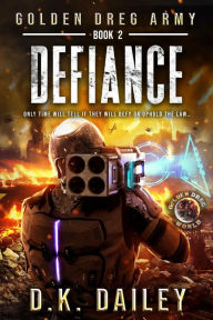 Title: Golden Dreg Army, Book 2, Golden Dreg World: Defiance, Author: D. K. Dailey