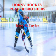 Title: HORNY HOCKEY PLAYER BROTHERS, Author: Kory B. Taylor