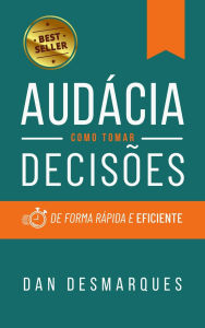 Title: Audácia: Como Tomar Decisões de Forma Rápida e Eficiente, Author: Dan Desmarques