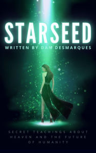 Title: Starseed: Secret Teachings about Heaven and the Future of Humanity, Author: Dan Desmarques