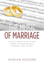 The Music of Marriage: To Have Sweet Music In Our Homes, We Need Melody, Harmony, and Rhythm