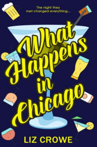 Title: What Happens in Chicago, Author: Liz Crowe