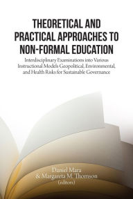 Title: Theoretical and Practical Approaches to Non-Formal Education: Interdisciplinary Examinations into Various Instructional Models, Author: Daniel Mara