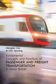 Title: Fundamental Concepts and Functions of Passenger and Freight Transportation in Great Britain, Author: Mengqiu Cao