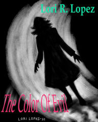Title: The Color Of Evil, Author: Lori R. Lopez