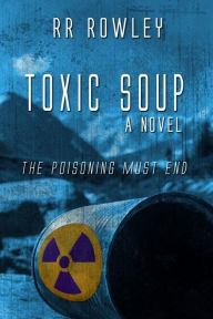 Title: Toxic Soup, Author: RR Rowley
