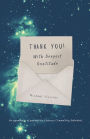 Thank You! With Deepest Gratitude: An Appreciation of Gratitude for Universe, Community, Individual